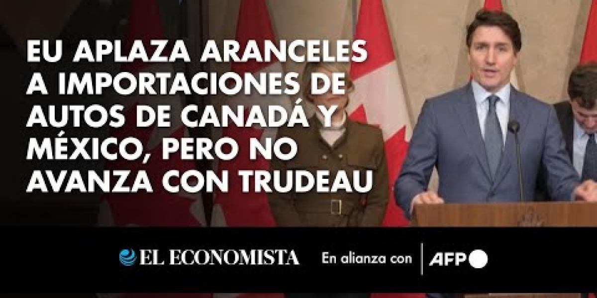 EU APlaza Aranceles A Importaciones de Autos de Canadá y México, Pero no Avanza Con Trudeau