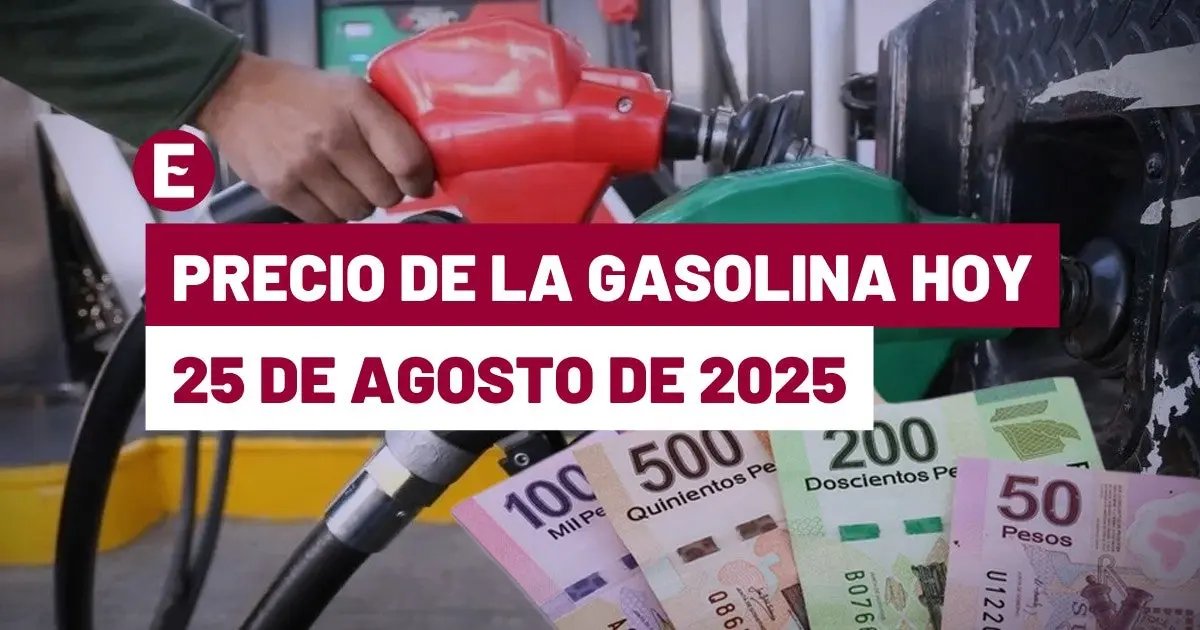 ¡Sube la magna y la premium! Precio de la Gasolina Hoy 25 de Agosto de 2025 en México